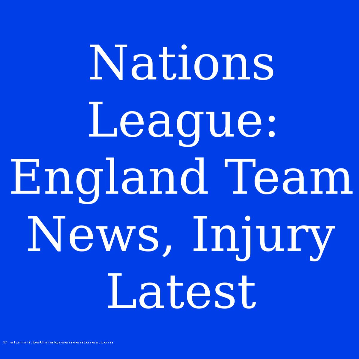 Nations League: England Team News, Injury Latest