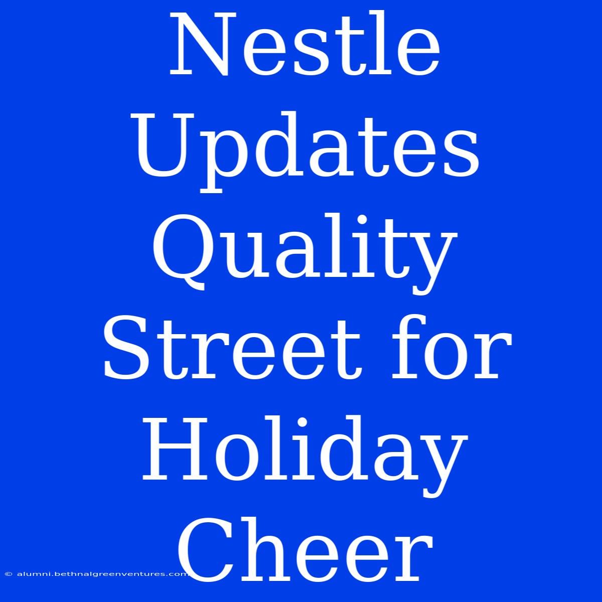 Nestle Updates Quality Street For Holiday Cheer 