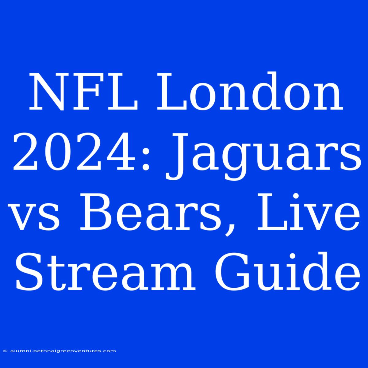 NFL London 2024: Jaguars Vs Bears, Live Stream Guide