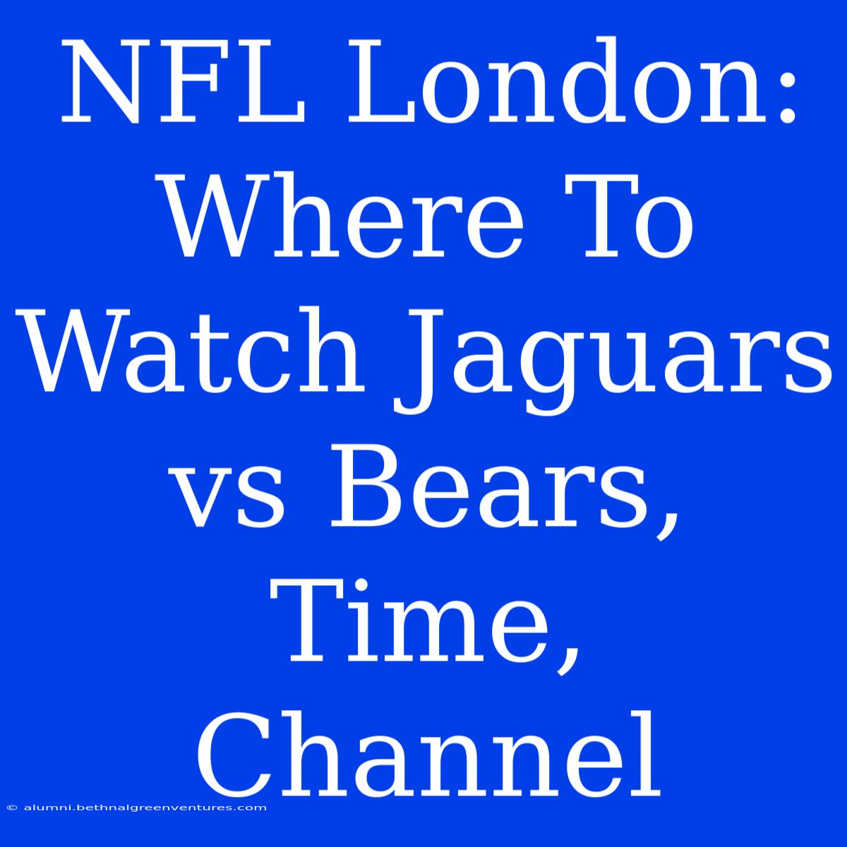 NFL London: Where To Watch Jaguars Vs Bears, Time, Channel