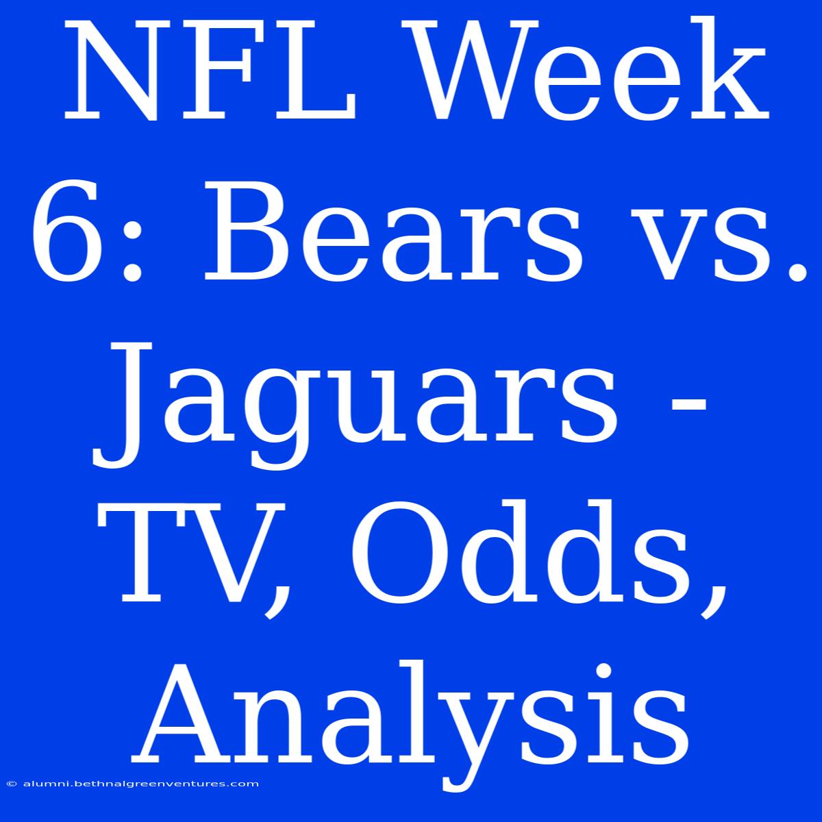 NFL Week 6: Bears Vs. Jaguars - TV, Odds, Analysis 