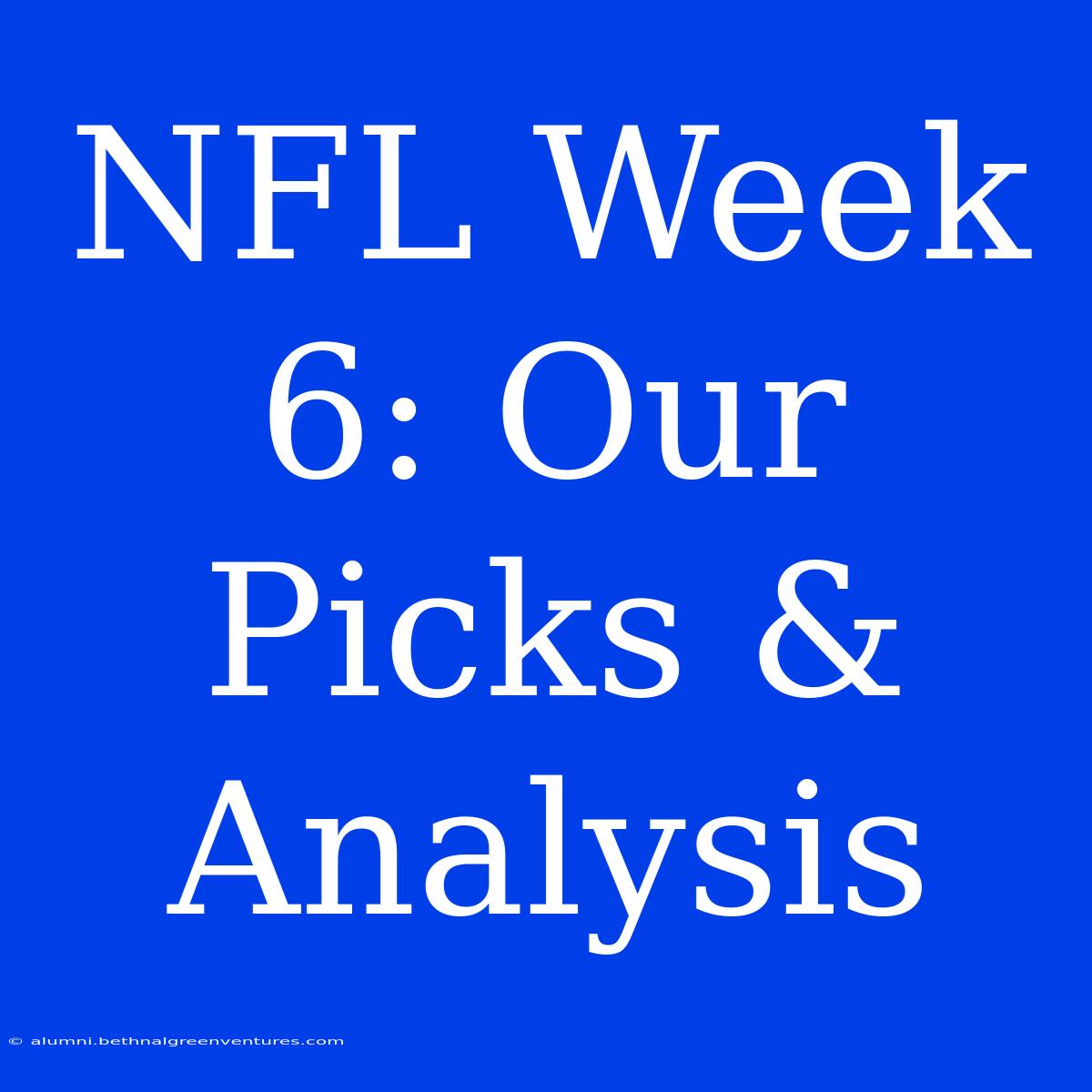 NFL Week 6: Our Picks & Analysis  