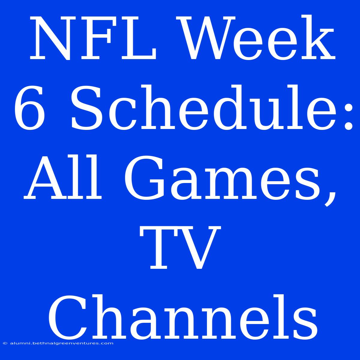 NFL Week 6 Schedule: All Games, TV Channels