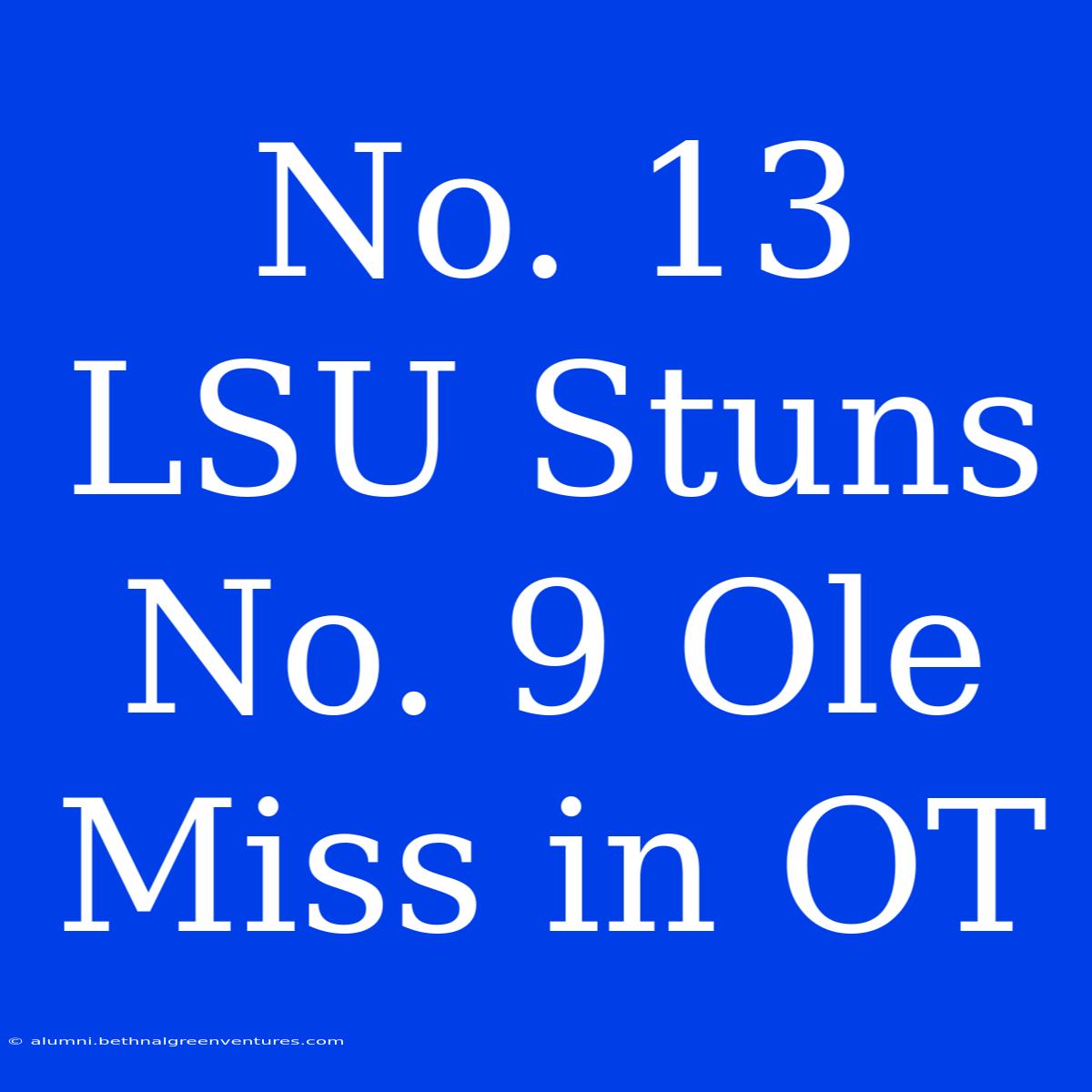 No. 13 LSU Stuns No. 9 Ole Miss In OT