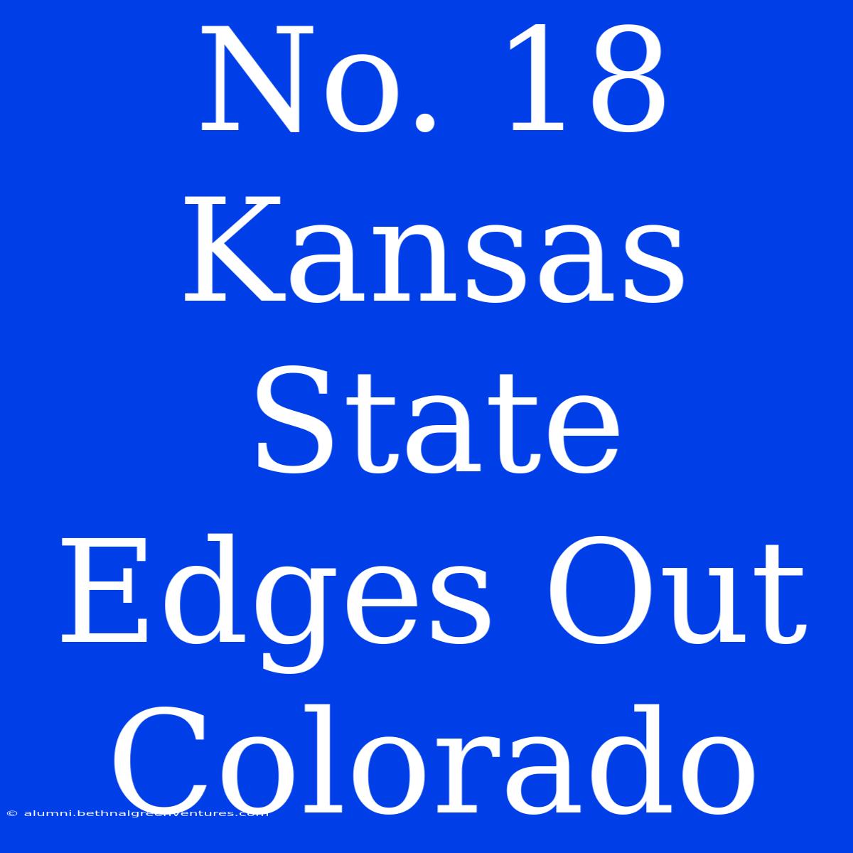 No. 18 Kansas State Edges Out Colorado  