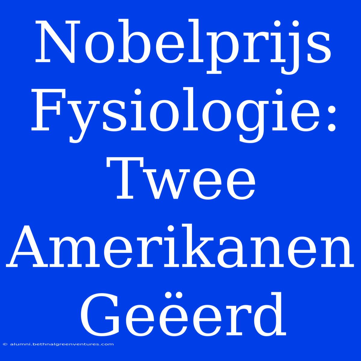 Nobelprijs Fysiologie: Twee Amerikanen Geëerd