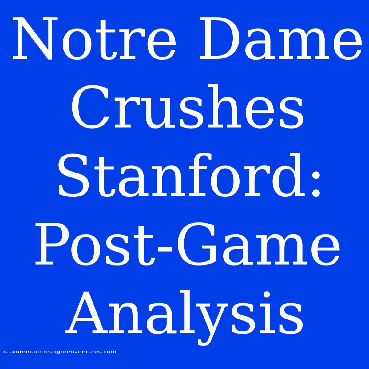 Notre Dame Crushes Stanford: Post-Game Analysis