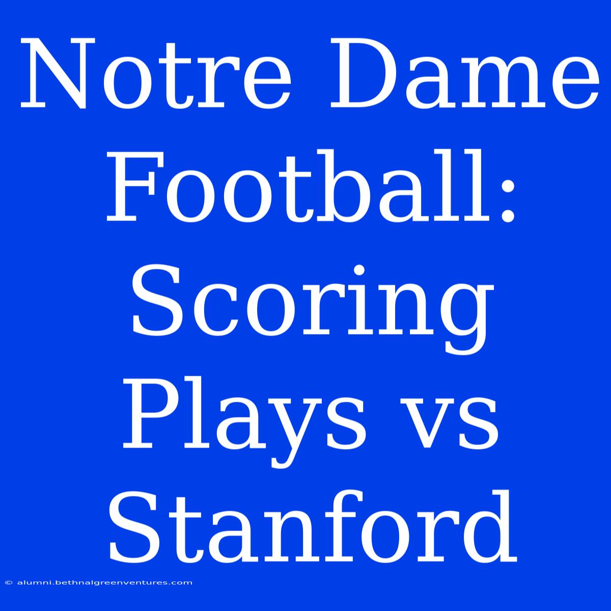 Notre Dame Football: Scoring Plays Vs Stanford