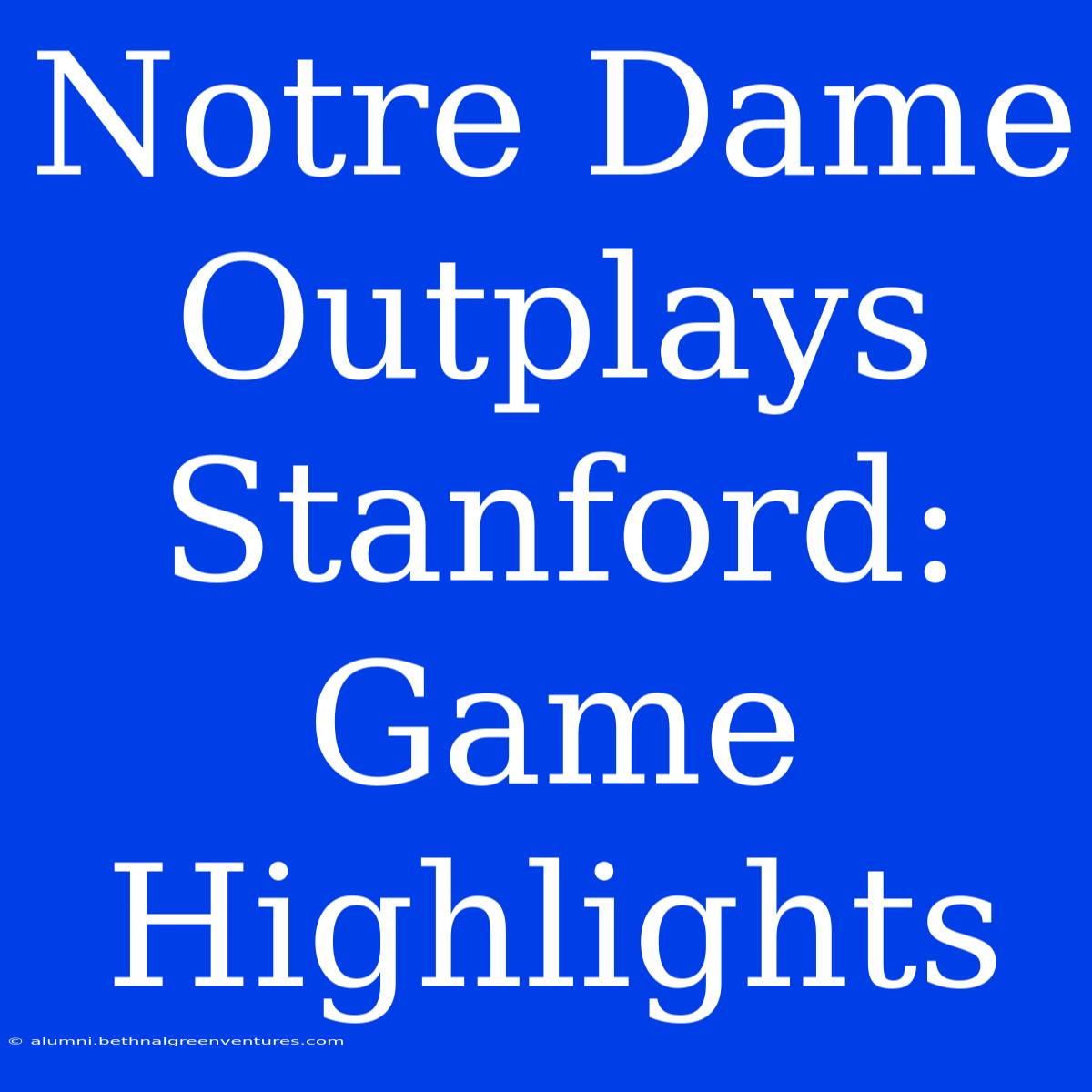 Notre Dame Outplays Stanford: Game Highlights