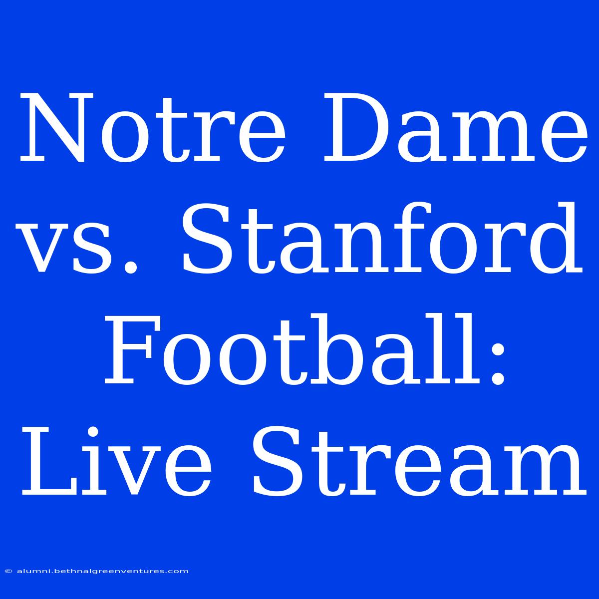 Notre Dame Vs. Stanford Football: Live Stream