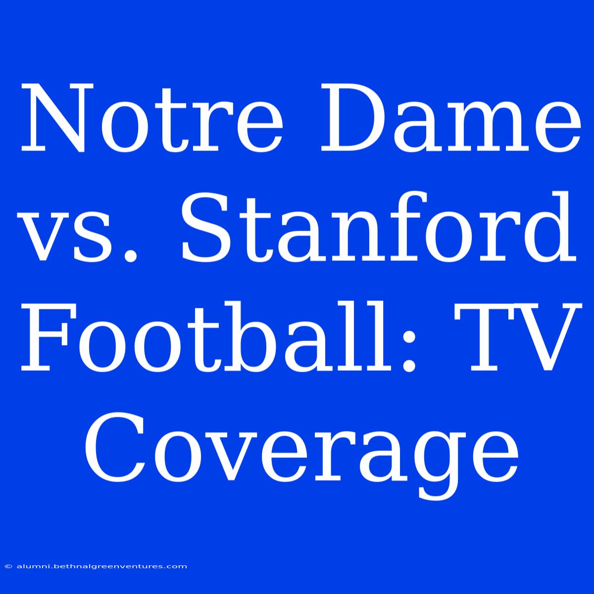 Notre Dame Vs. Stanford Football: TV Coverage 