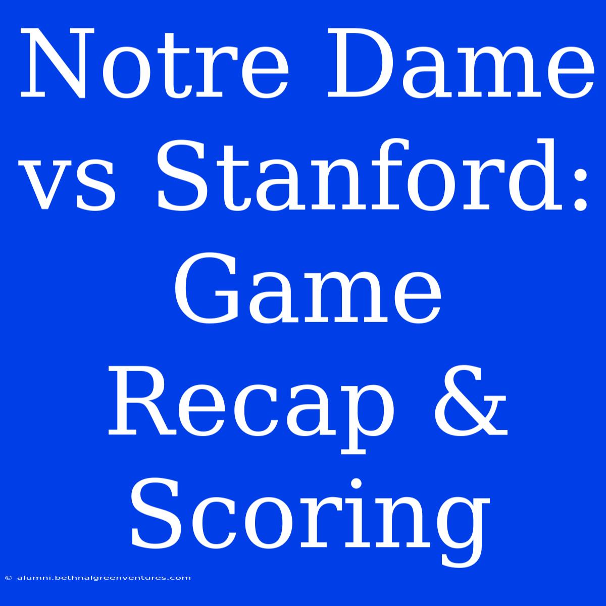 Notre Dame Vs Stanford: Game Recap & Scoring