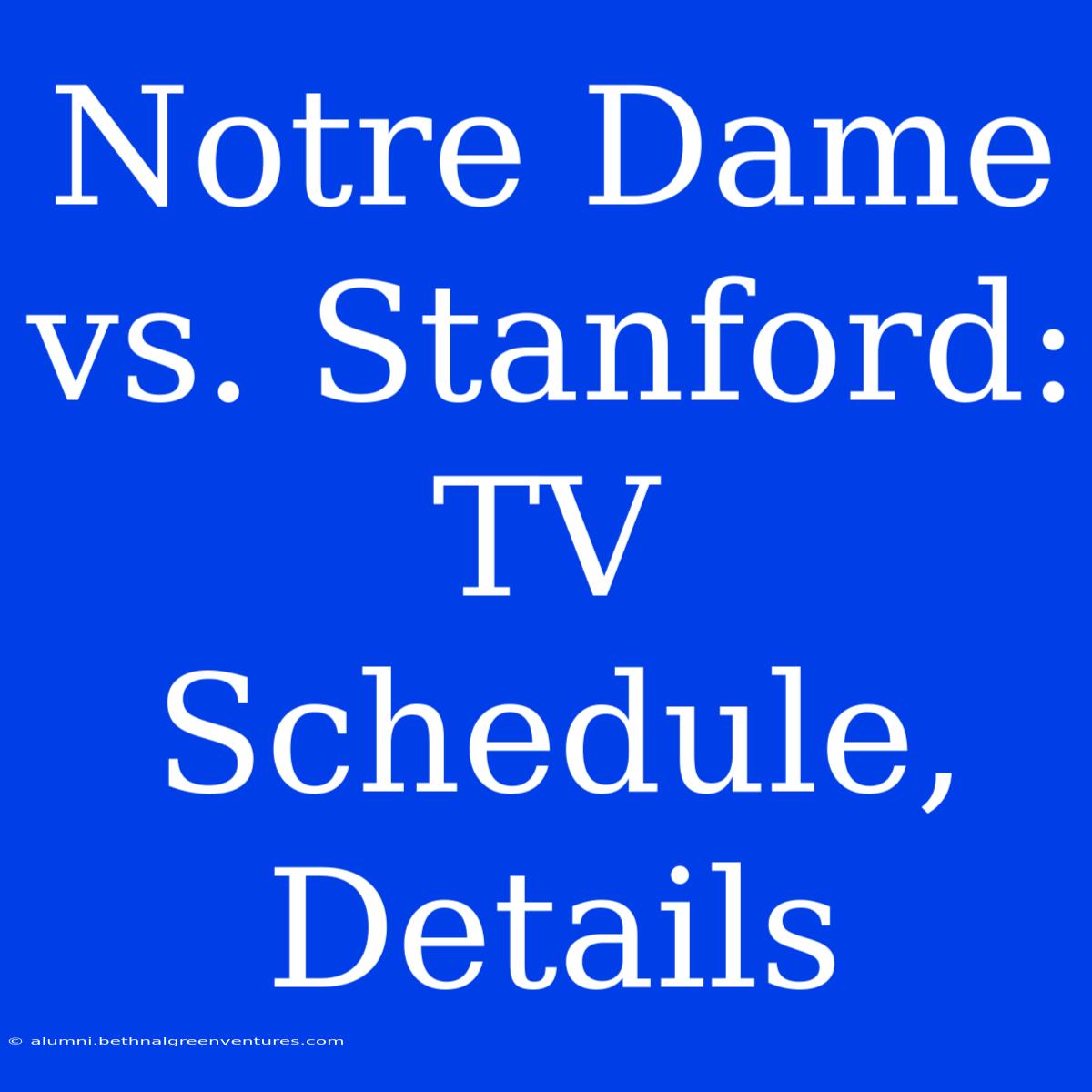 Notre Dame Vs. Stanford: TV Schedule, Details