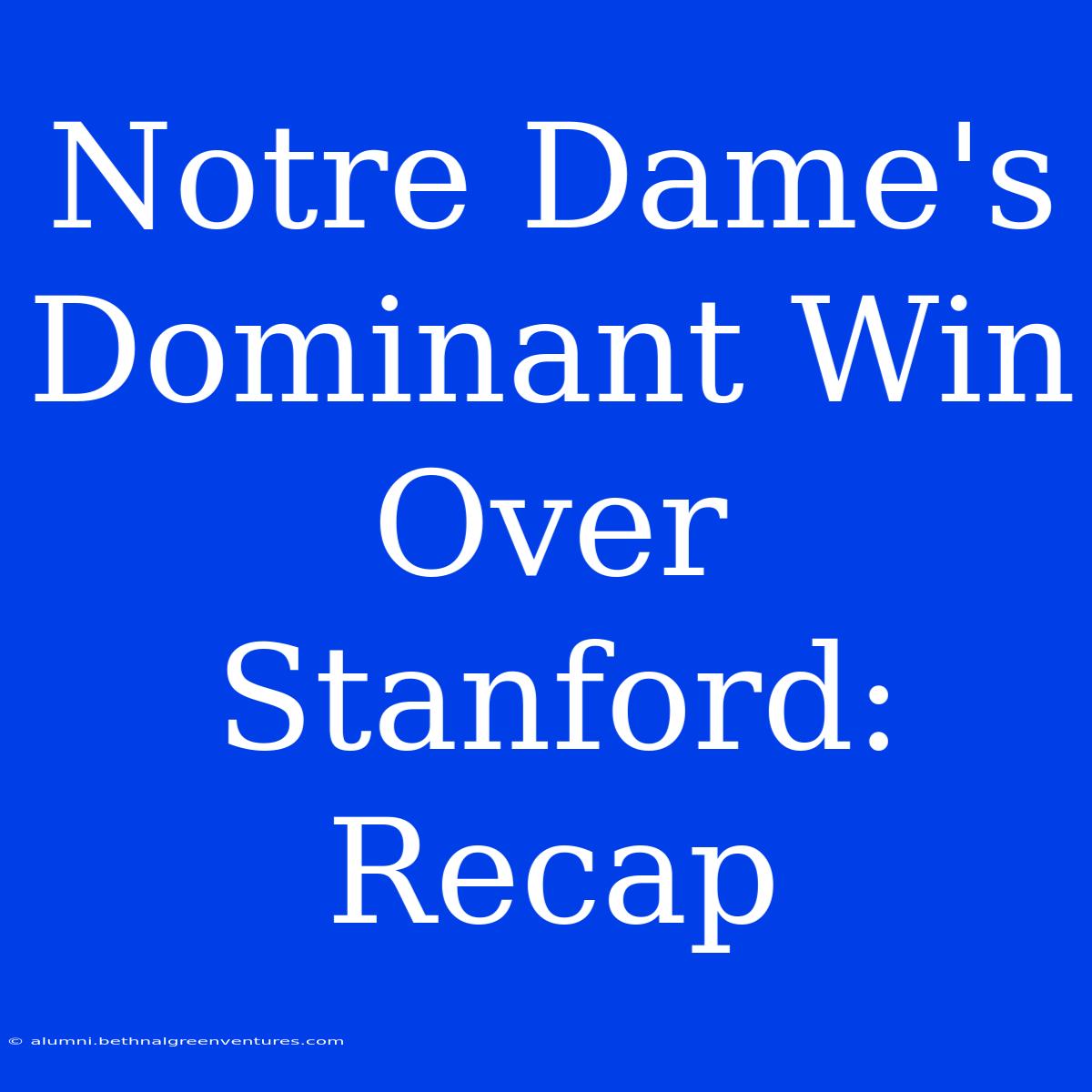 Notre Dame's Dominant Win Over Stanford: Recap