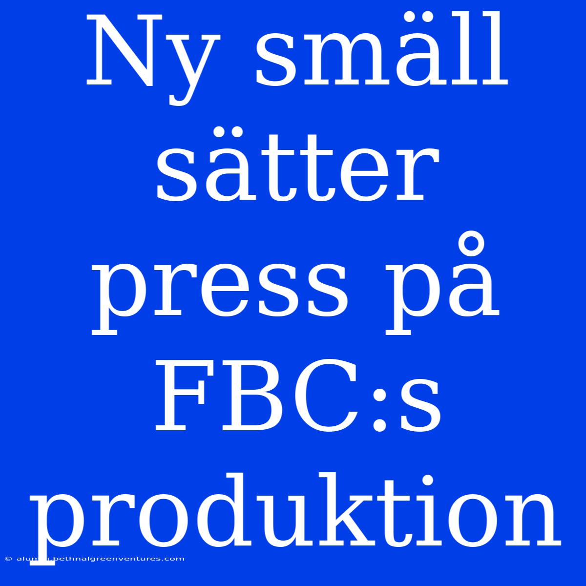 Ny Smäll Sätter Press På FBC:s Produktion