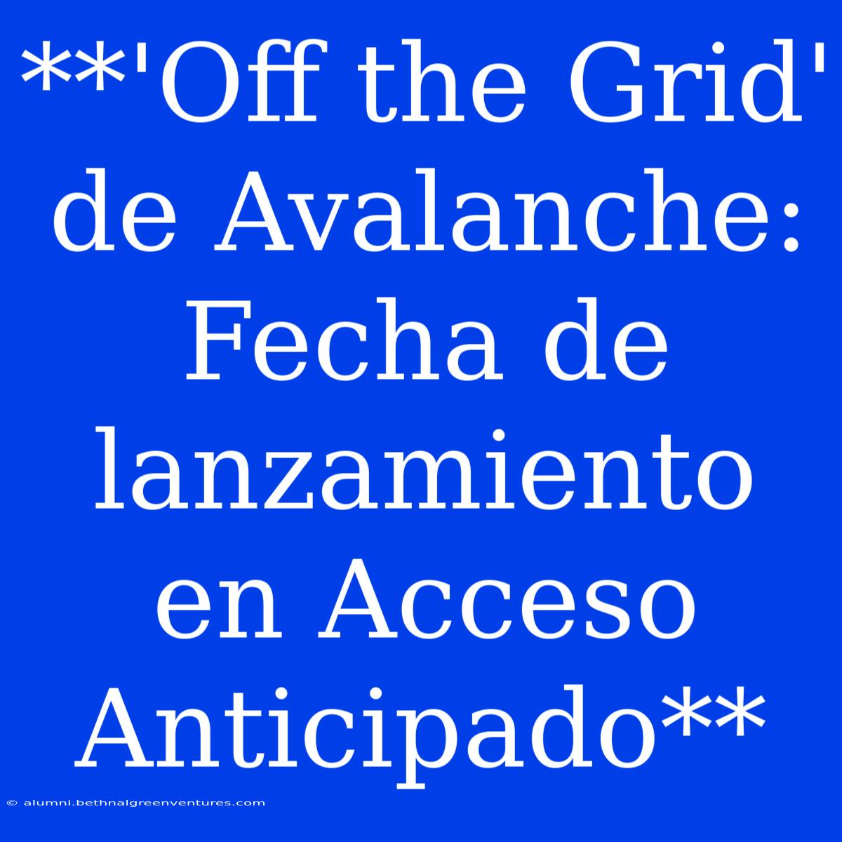 **'Off The Grid' De Avalanche: Fecha De Lanzamiento En Acceso Anticipado**