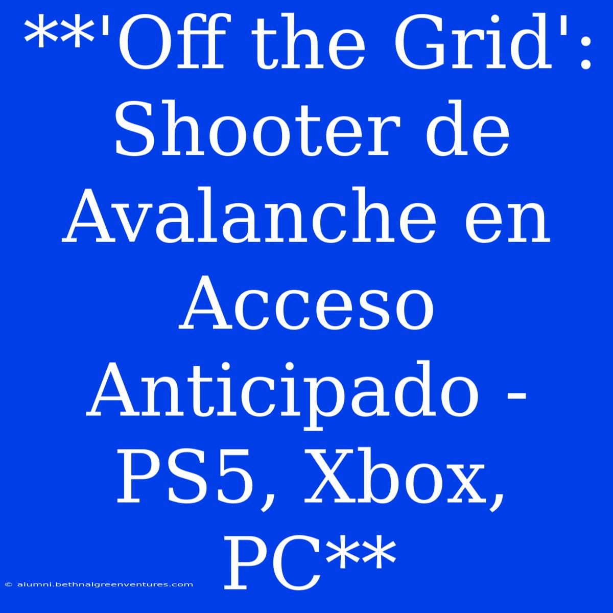 **'Off The Grid': Shooter De Avalanche En Acceso Anticipado - PS5, Xbox, PC**