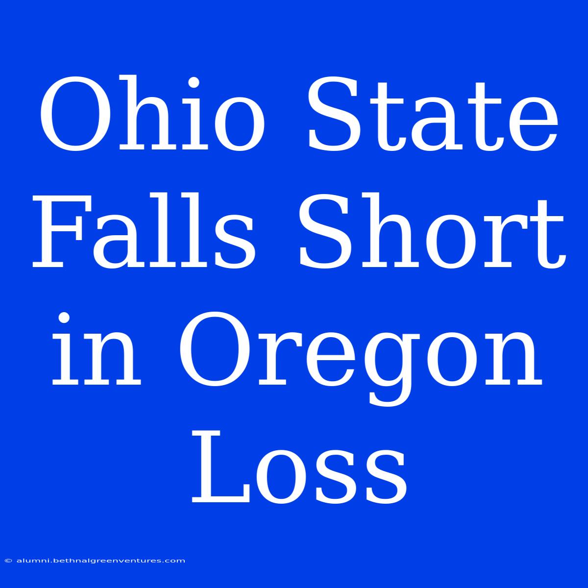 Ohio State Falls Short In Oregon Loss