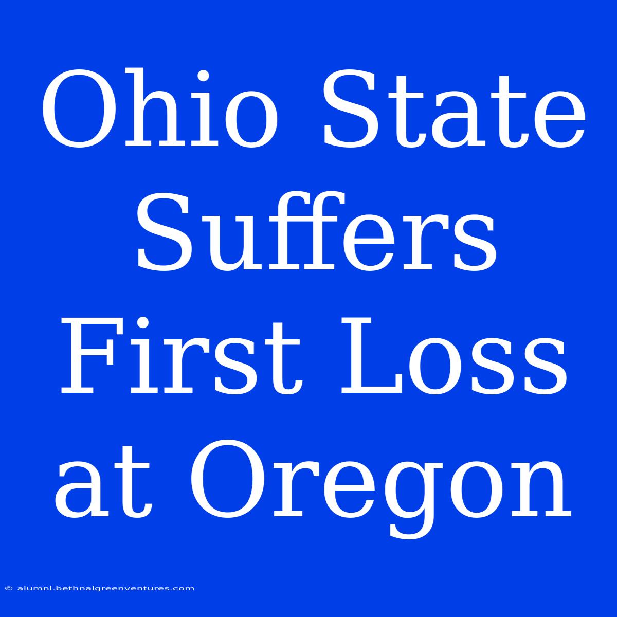 Ohio State Suffers First Loss At Oregon