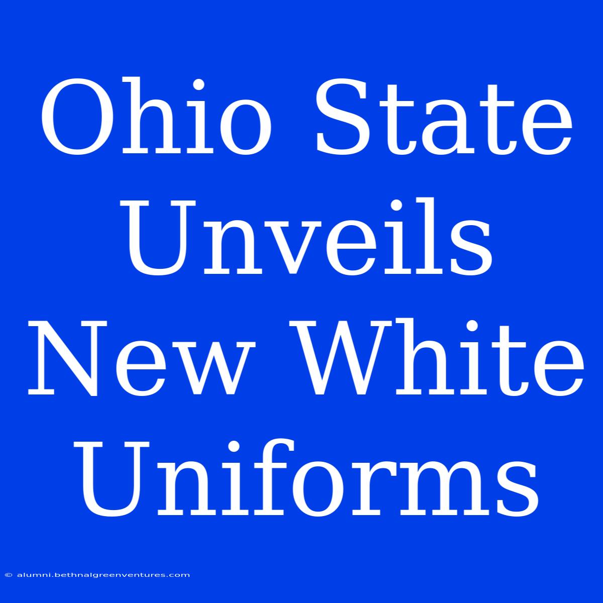 Ohio State Unveils New White Uniforms 