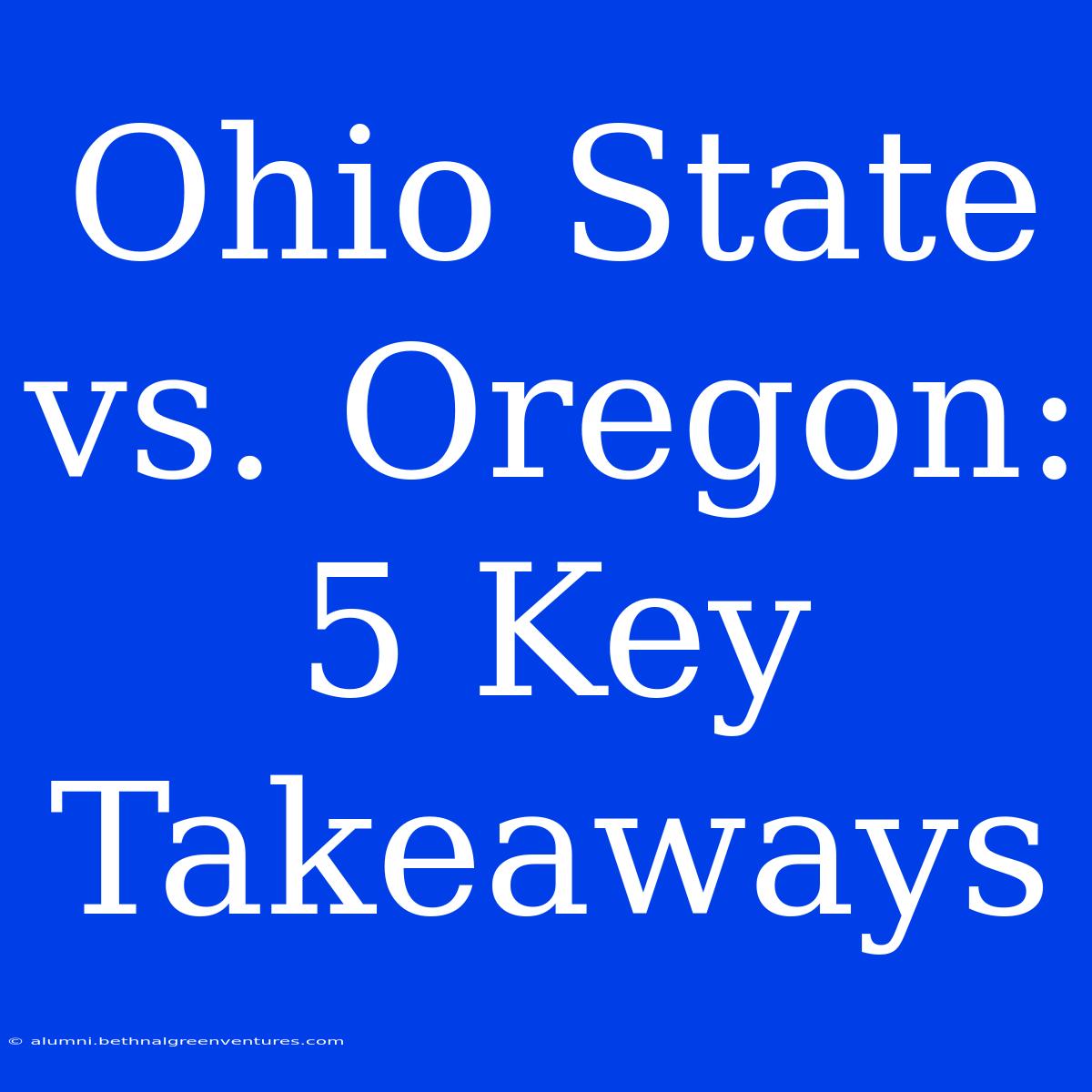 Ohio State Vs. Oregon: 5 Key Takeaways