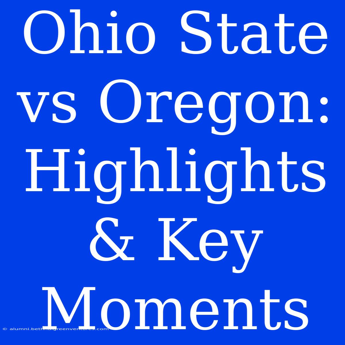 Ohio State Vs Oregon: Highlights & Key Moments