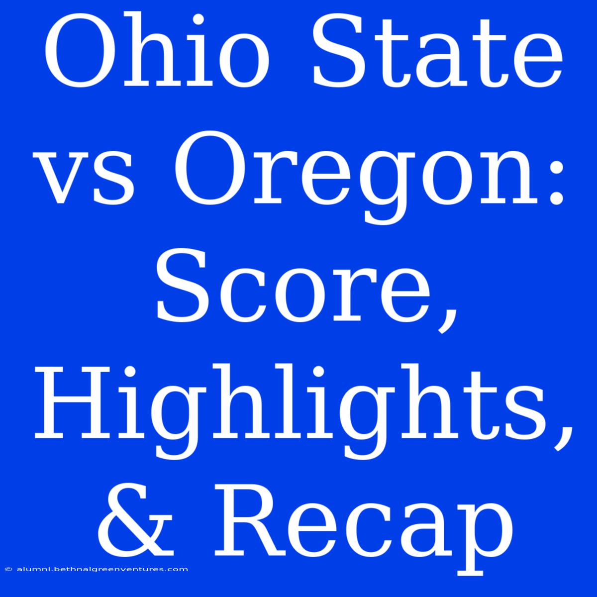 Ohio State Vs Oregon: Score, Highlights, & Recap