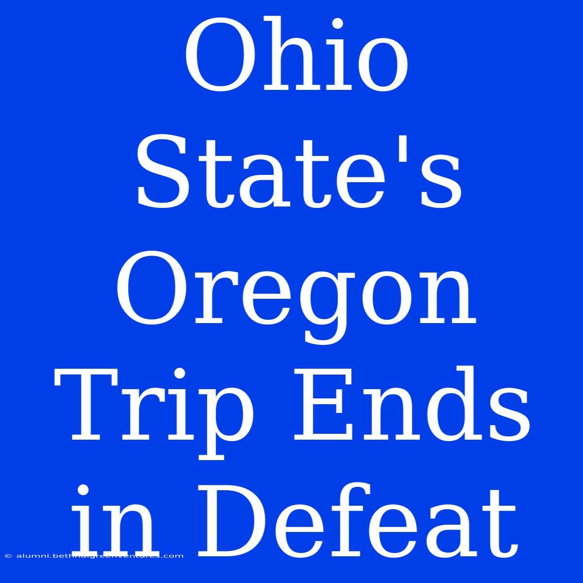 Ohio State's Oregon Trip Ends In Defeat