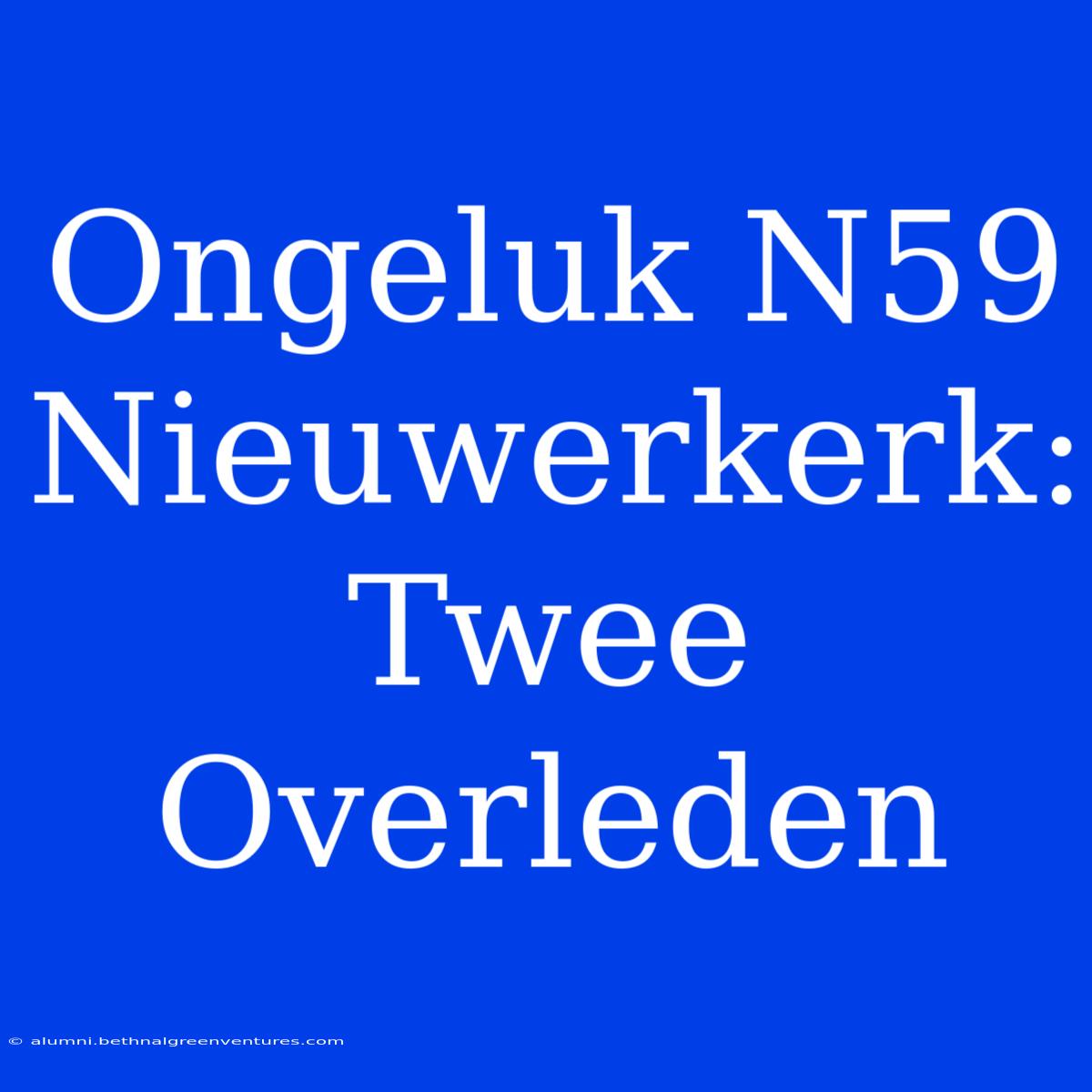 Ongeluk N59 Nieuwerkerk: Twee Overleden