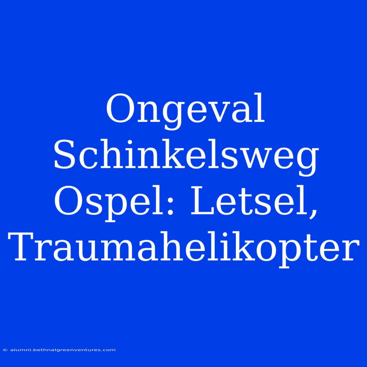 Ongeval Schinkelsweg Ospel: Letsel, Traumahelikopter