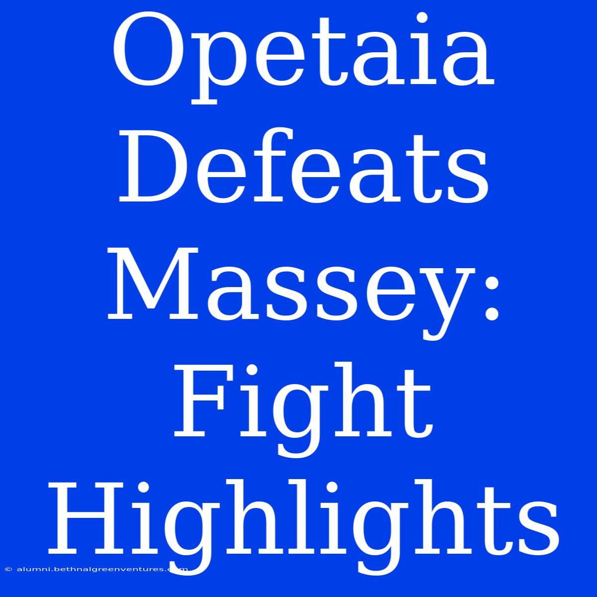 Opetaia Defeats Massey: Fight Highlights