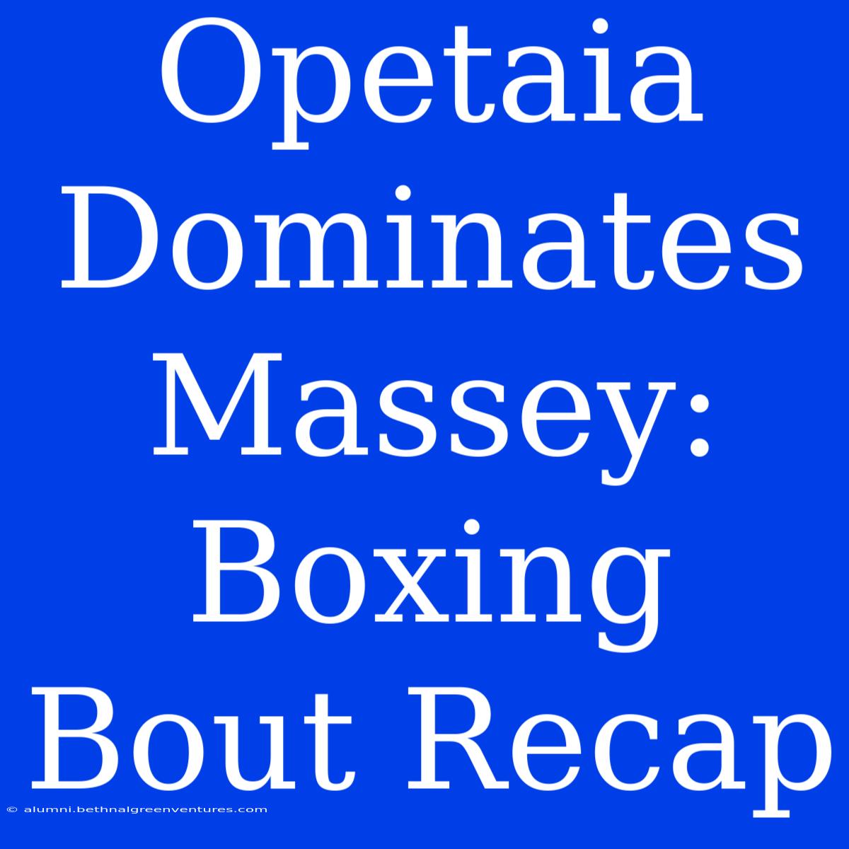 Opetaia Dominates Massey: Boxing Bout Recap