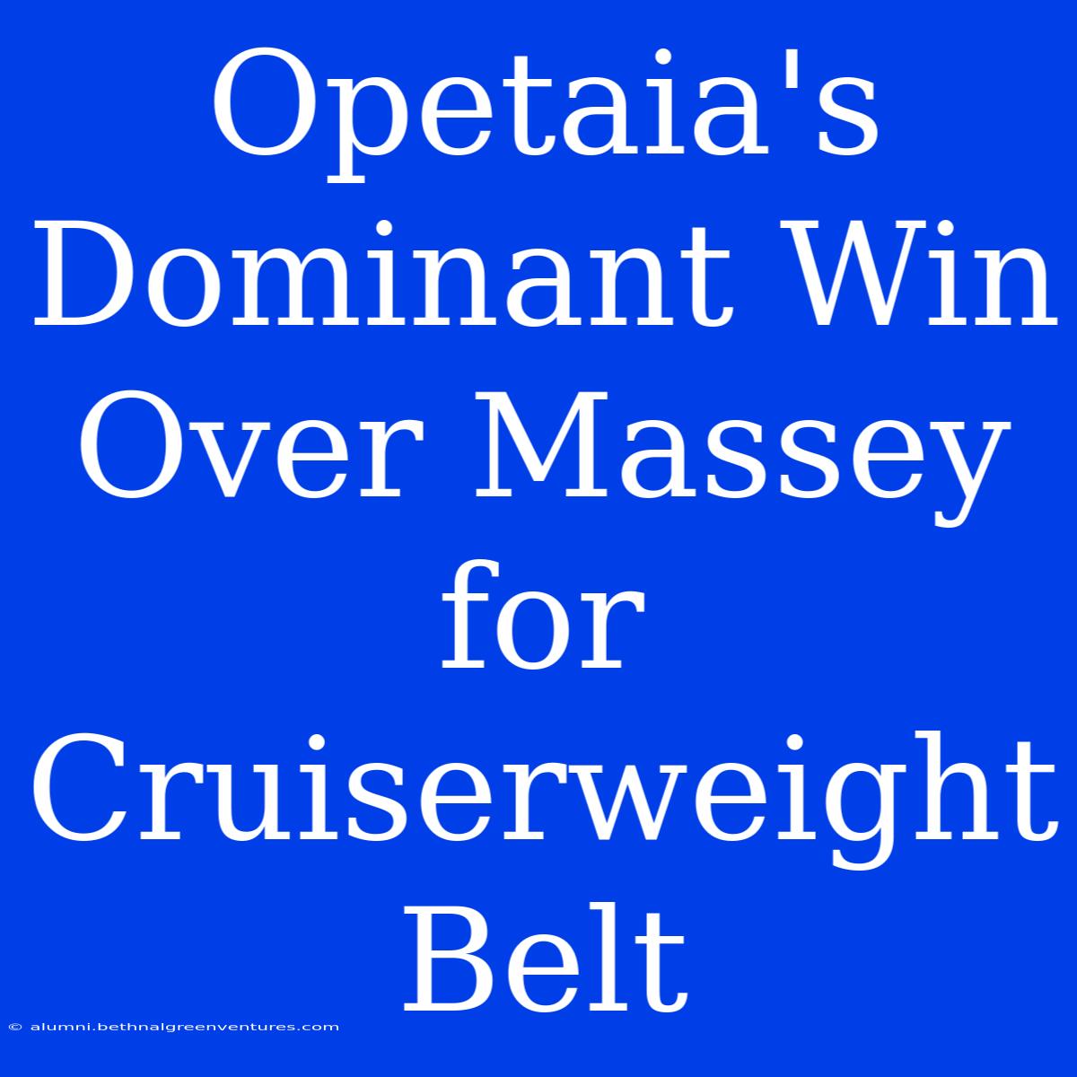 Opetaia's Dominant Win Over Massey For Cruiserweight Belt