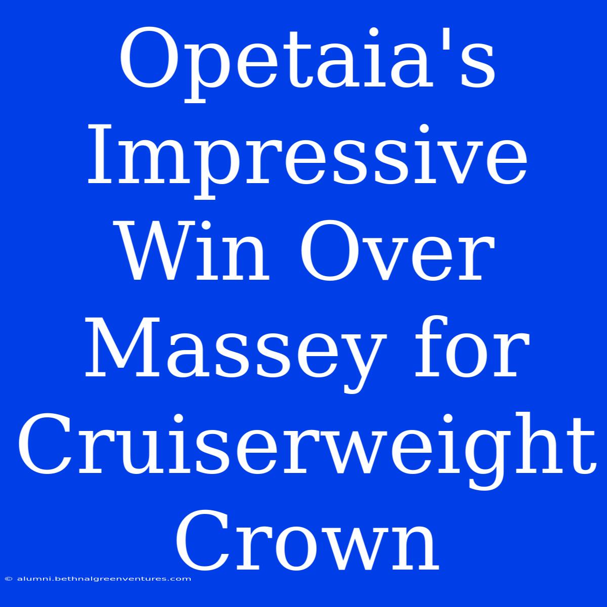 Opetaia's Impressive Win Over Massey For Cruiserweight Crown