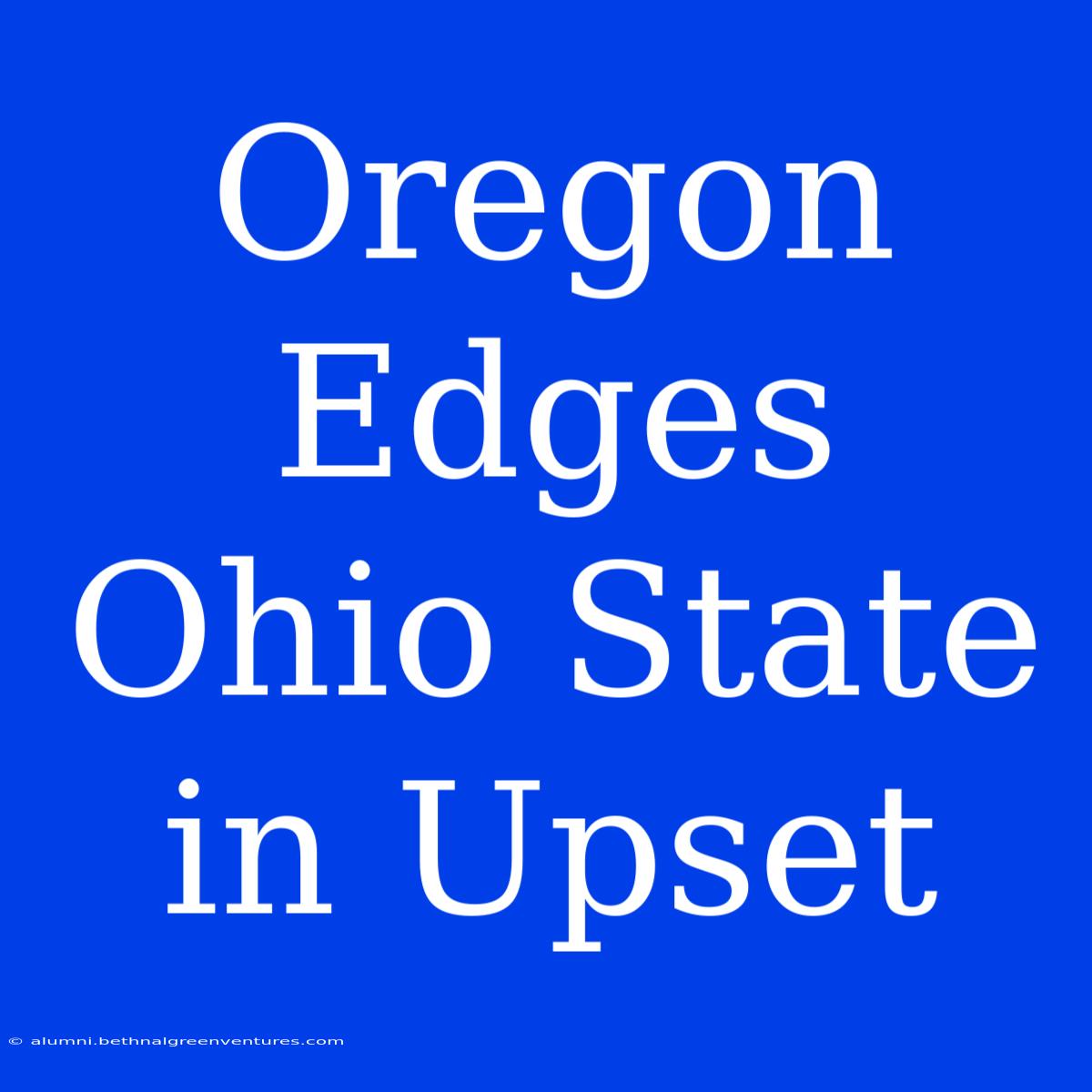 Oregon Edges Ohio State In Upset