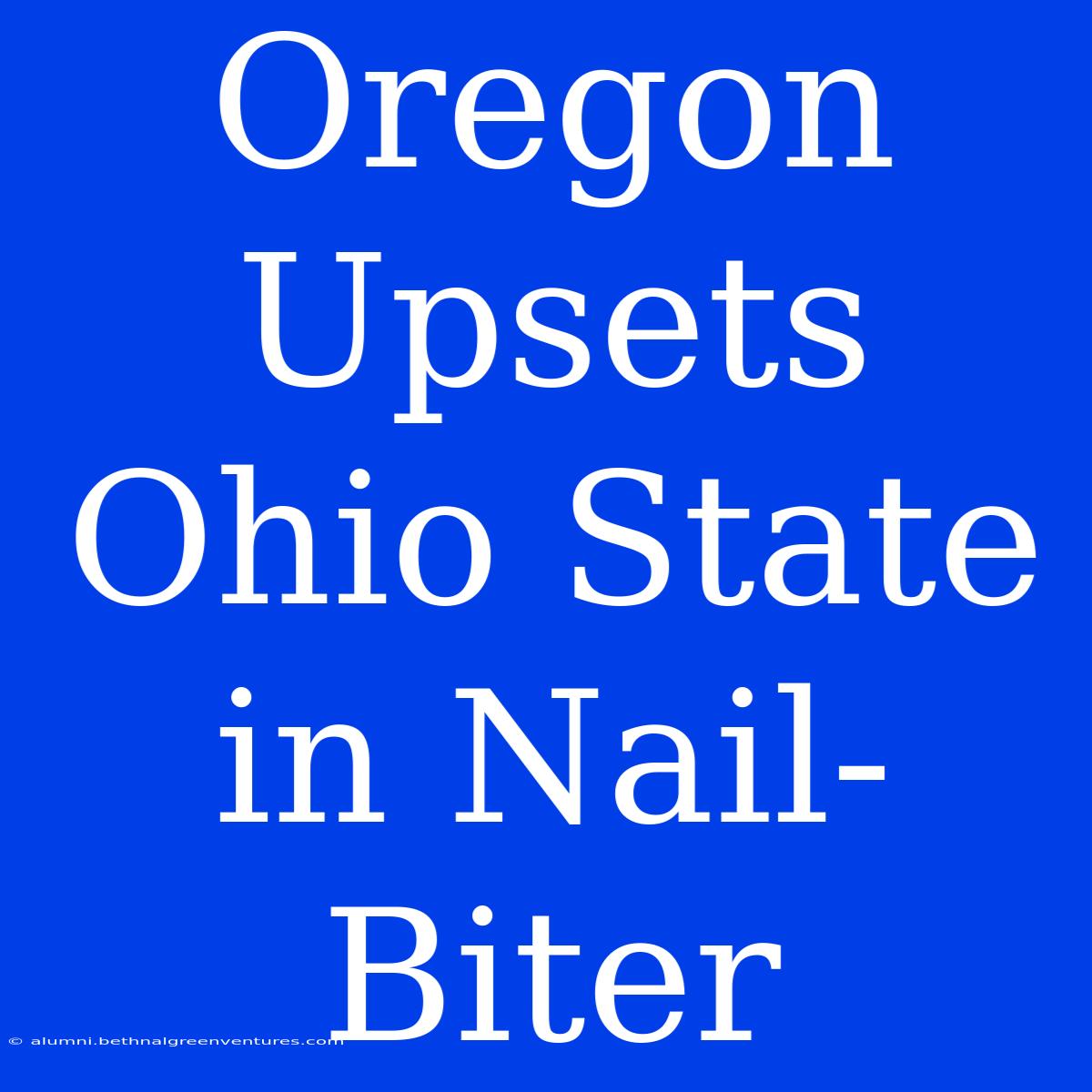 Oregon Upsets Ohio State In Nail-Biter