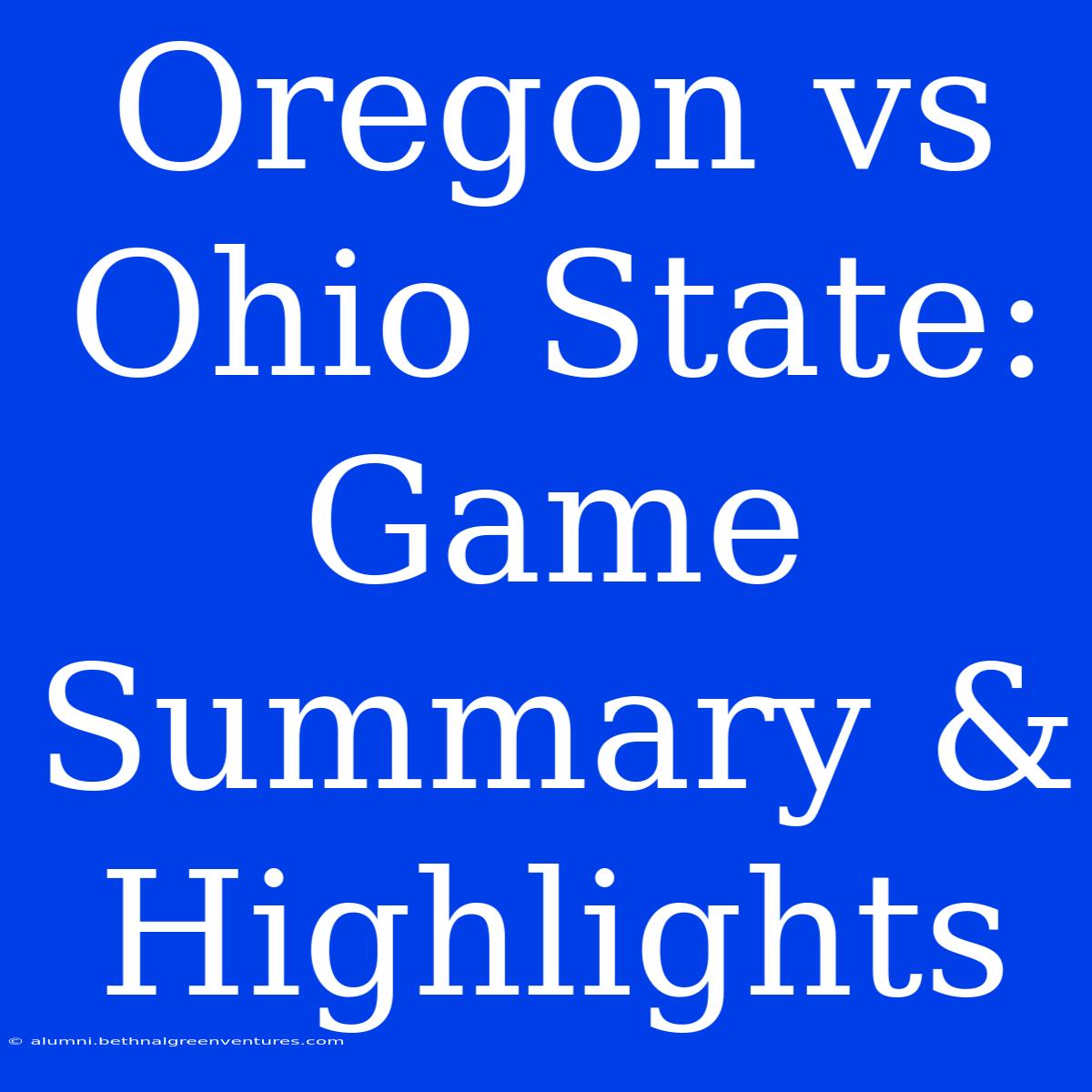 Oregon Vs Ohio State: Game Summary & Highlights