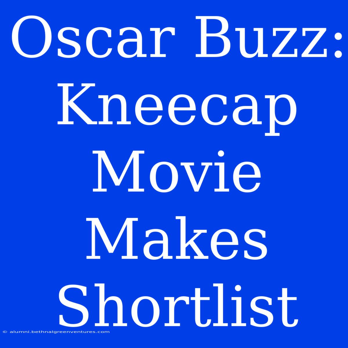 Oscar Buzz: Kneecap Movie Makes Shortlist