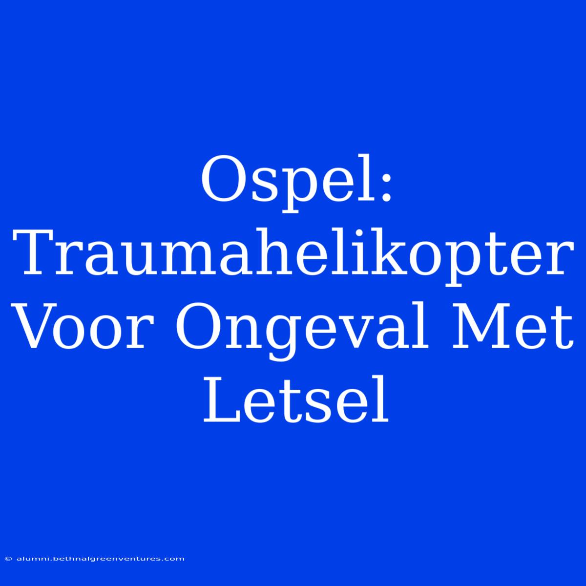 Ospel: Traumahelikopter Voor Ongeval Met Letsel 