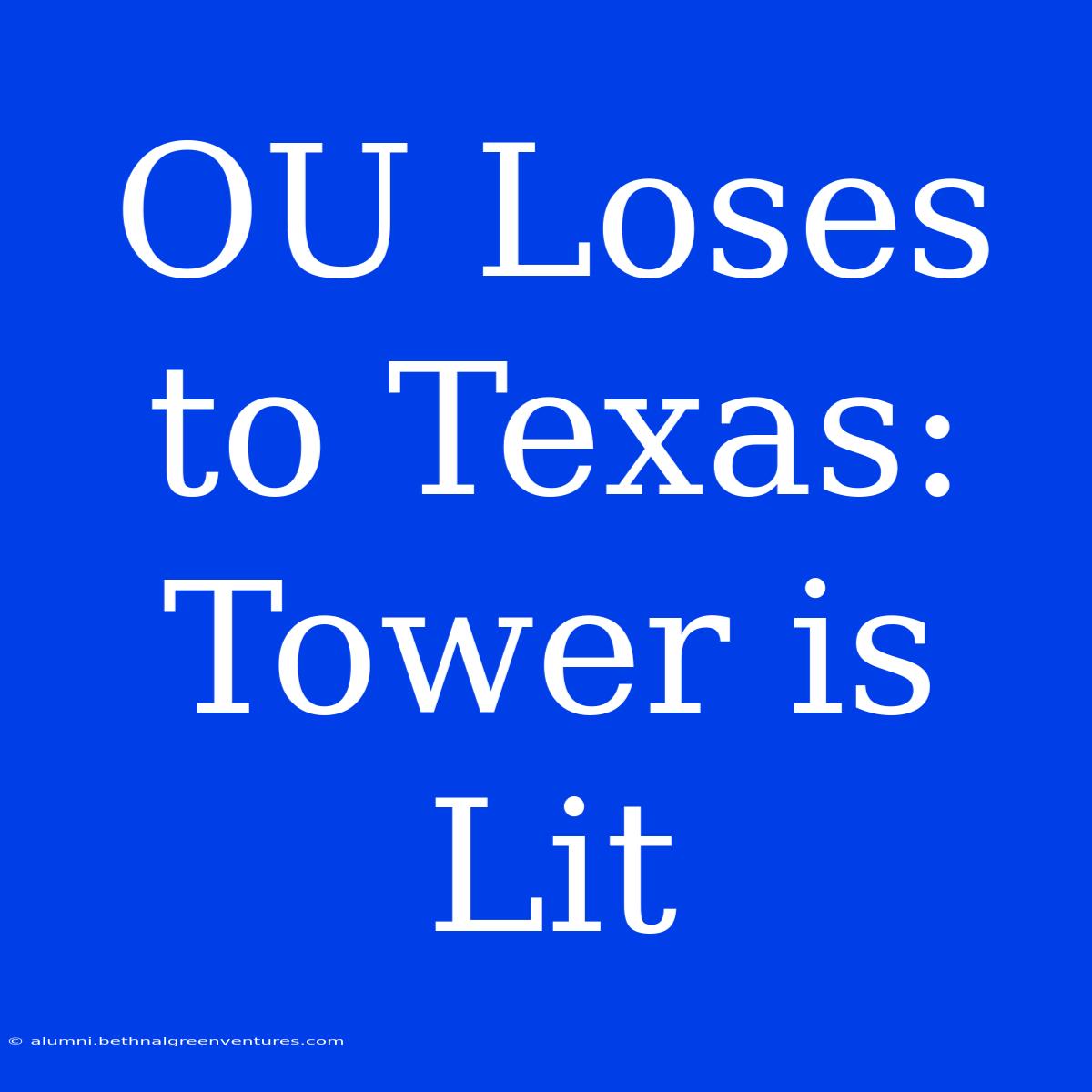 OU Loses To Texas: Tower Is Lit