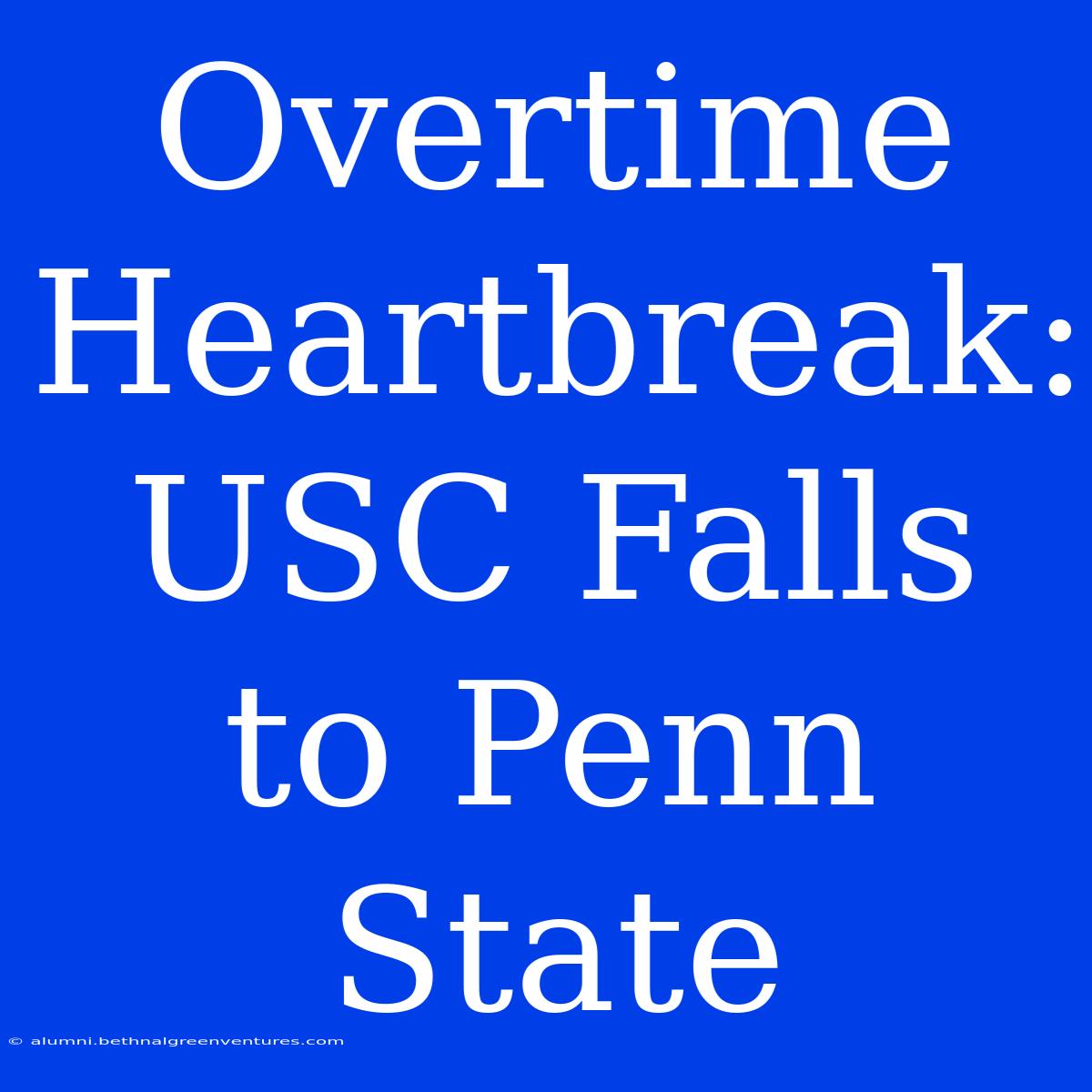 Overtime Heartbreak: USC Falls To Penn State