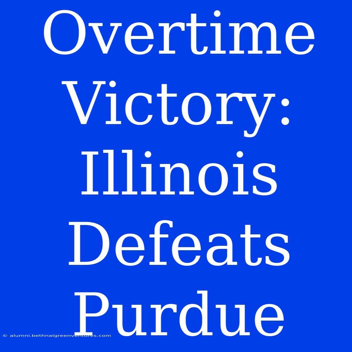 Overtime Victory: Illinois Defeats Purdue