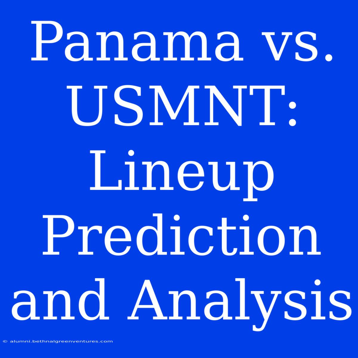 Panama Vs. USMNT: Lineup Prediction And Analysis 