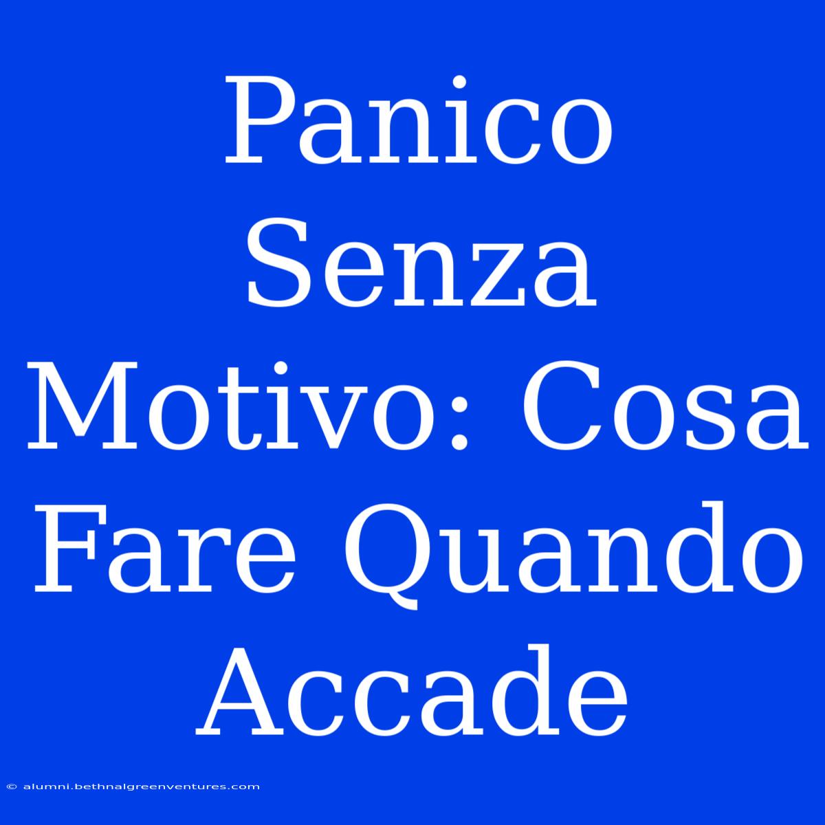 Panico Senza Motivo: Cosa Fare Quando Accade