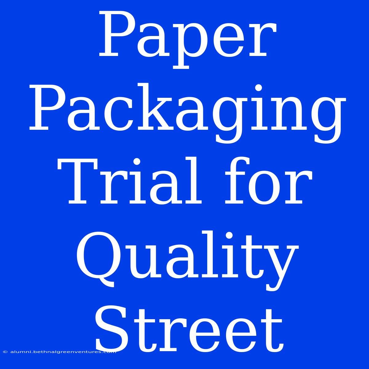 Paper Packaging Trial For Quality Street