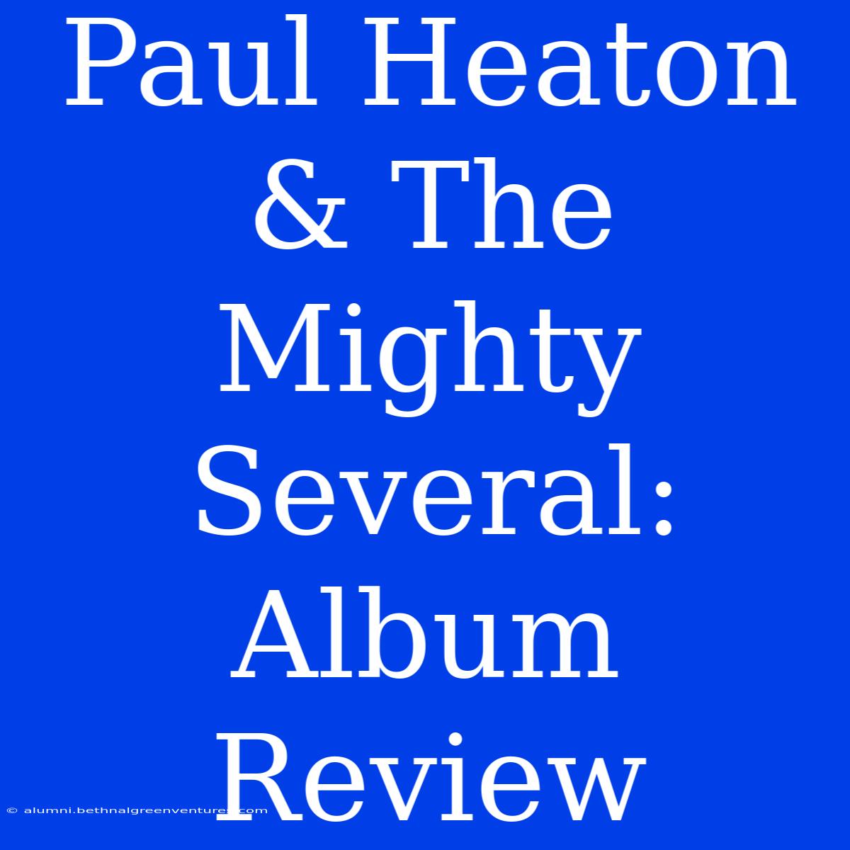 Paul Heaton & The Mighty Several: Album Review