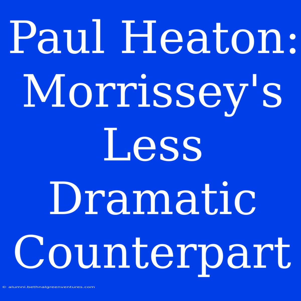 Paul Heaton: Morrissey's Less Dramatic Counterpart