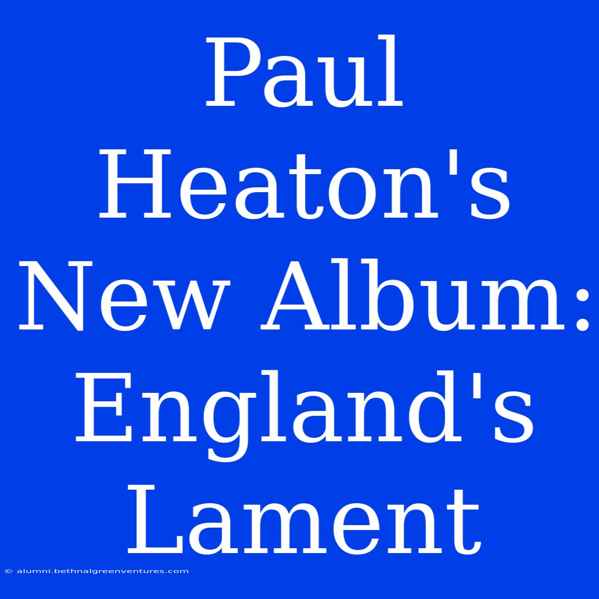 Paul Heaton's New Album: England's Lament