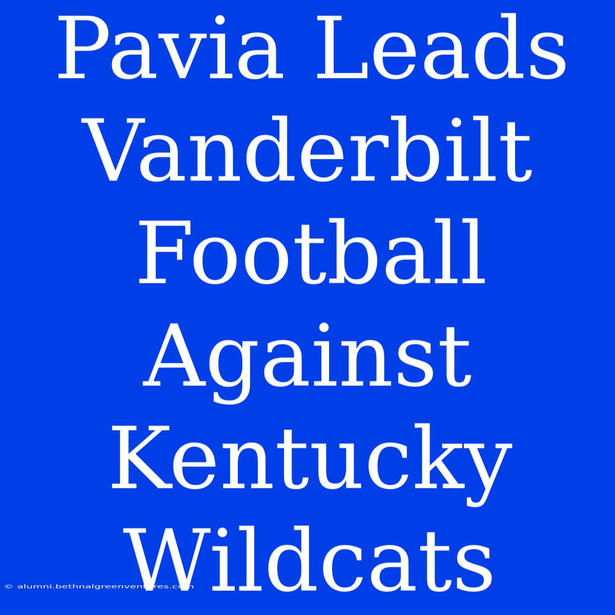 Pavia Leads Vanderbilt Football Against Kentucky Wildcats