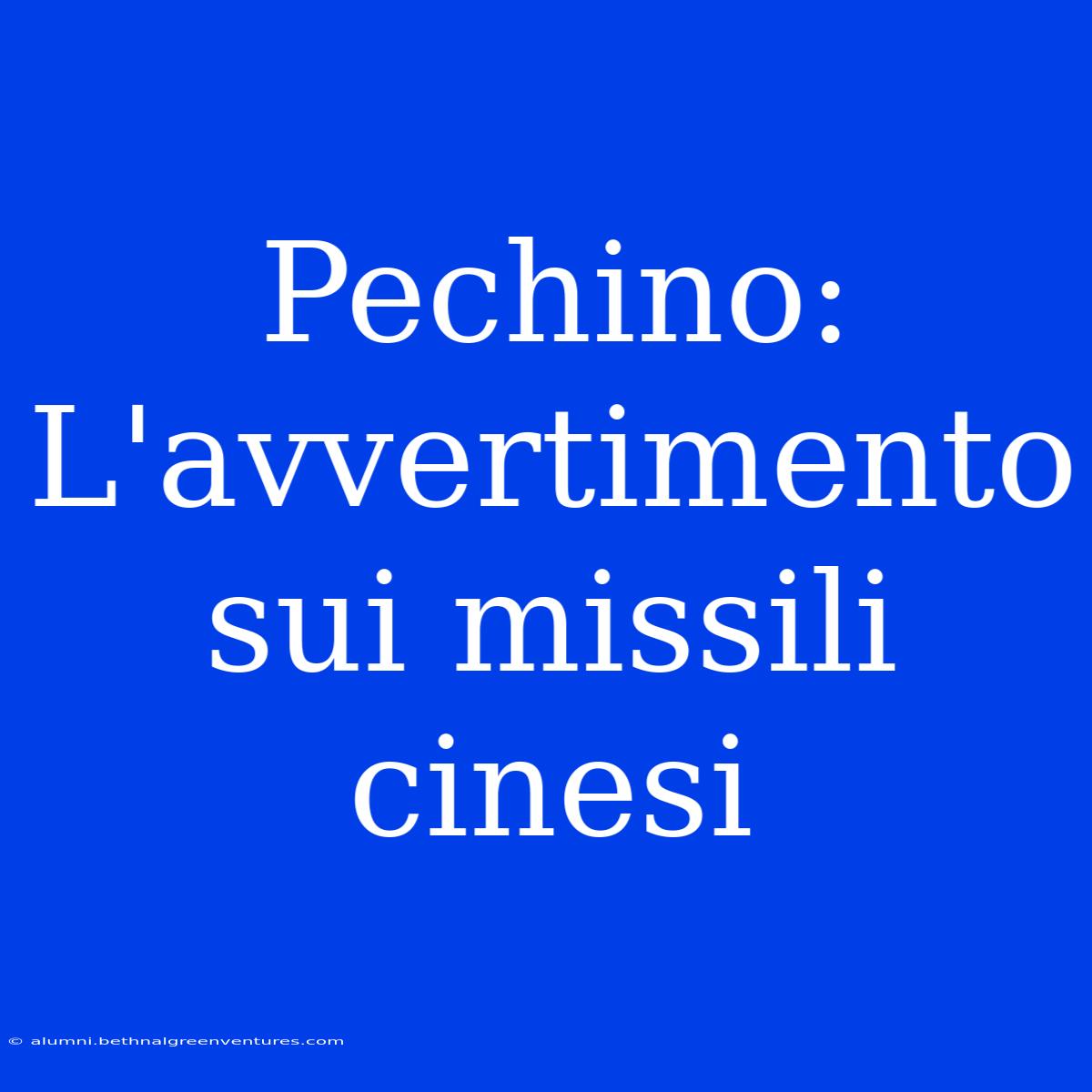 Pechino: L'avvertimento Sui Missili Cinesi